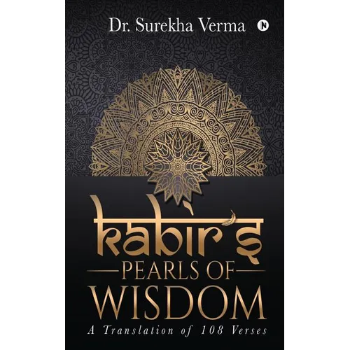 Kabir's Pearls of Wisdom: A Translation fo 108 Verses