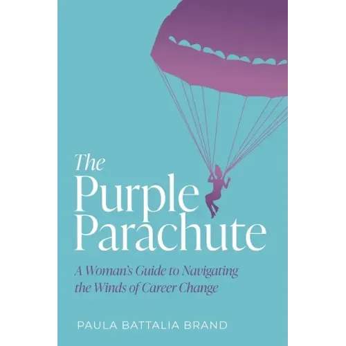 The Purple Parachute: A Woman's Guide to Navigating the Winds of Career Change