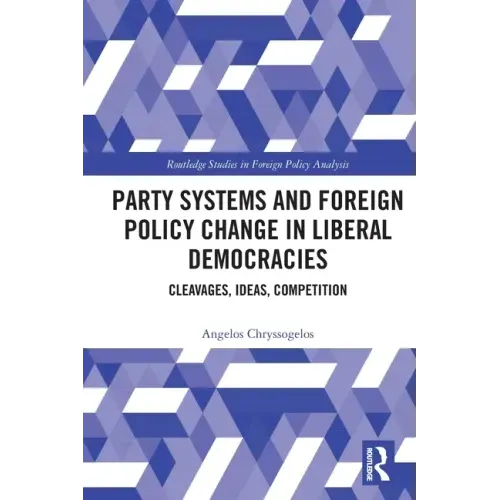 Party Systems and Foreign Policy Change in Liberal Democracies: Cleavages, Ideas, Competition