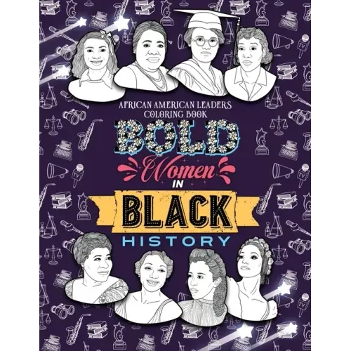 Bold Women in Black History: African American Leaders Coloring Book for Girls, Boys and Their Parents