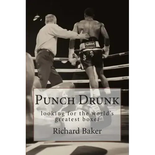 Punch Drunk: looking for the world's greatest boxer