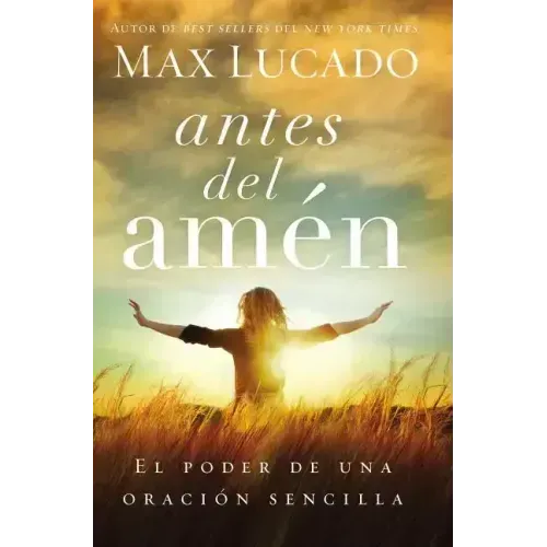 Antes del Amen: El Poder de Una Oracion Sencilla = Before Amen