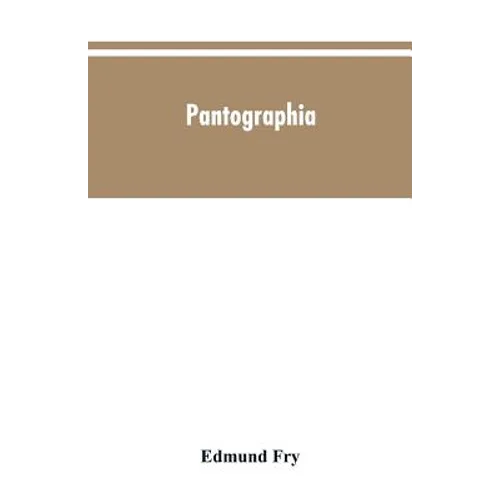 Pantographia; containing accurate copies of all the known alphabets in the world; together with an English explanation of the peculiar force or power