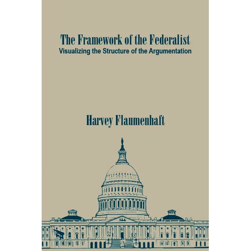 The Framework of the Federalist: Visualizing the Structure of the Argumentation
