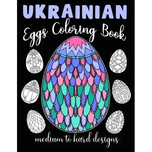 Ukrainian Eggs Coloring Book Medium To Hard Designs: Traditional Art To Relax And Get Creative