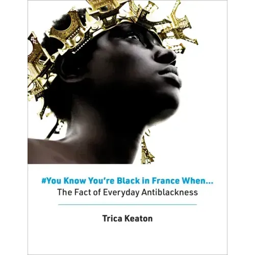 #You Know You're Black in France When: The Fact of Everyday Antiblackness