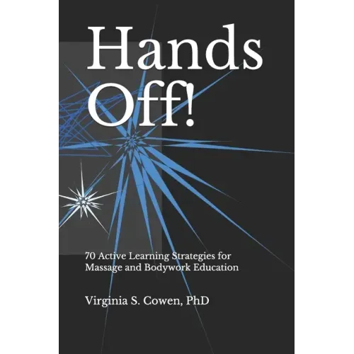 Hands Off! 70 Active Learning Strategies for Massage and Bodywork Education