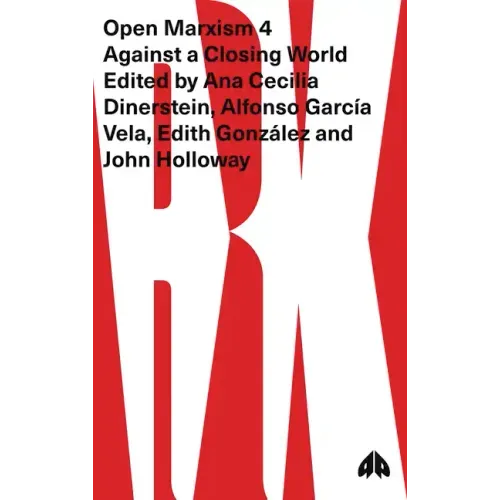 Open Marxism 4: Against a Closing World