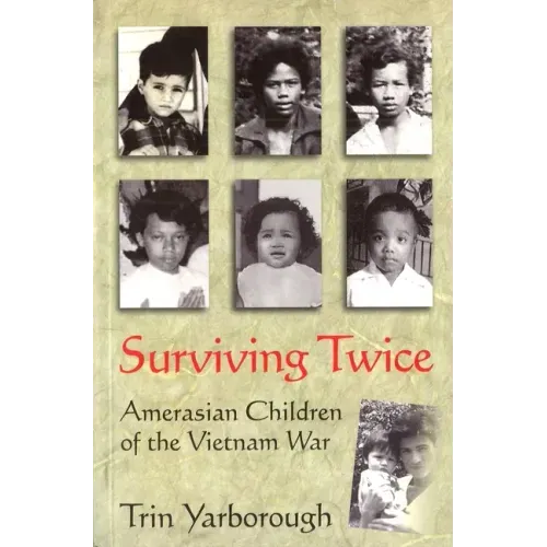 Surviving Twice: Amerasian Children of the Vietnam War