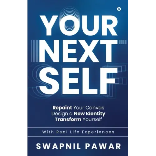 Your Next Self: Repaint Your Canvas. Design a New Identity. Transform Yourself.
