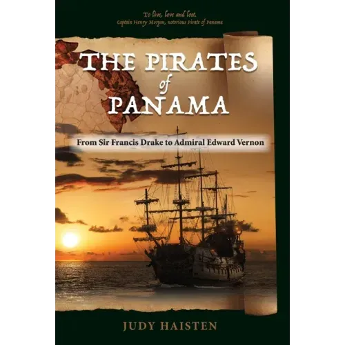 The Pirates of Panama, From Sir Francis Drake to Admiral Edward Vernon