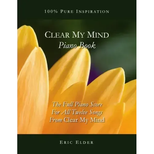 Clear My Mind Piano Book: The Full Piano Score For All Twelve Songs From "Clear My Mind"
