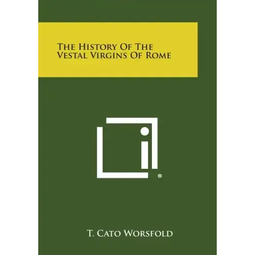 The History of the Vestal Virgins of Rome