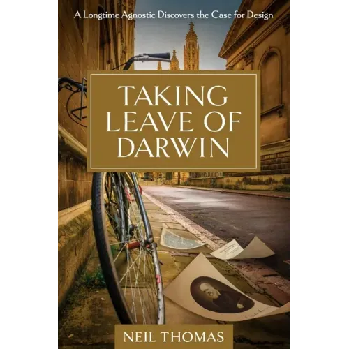 Taking Leave of Darwin: A Longtime Agnostic Discovers the Case for Design