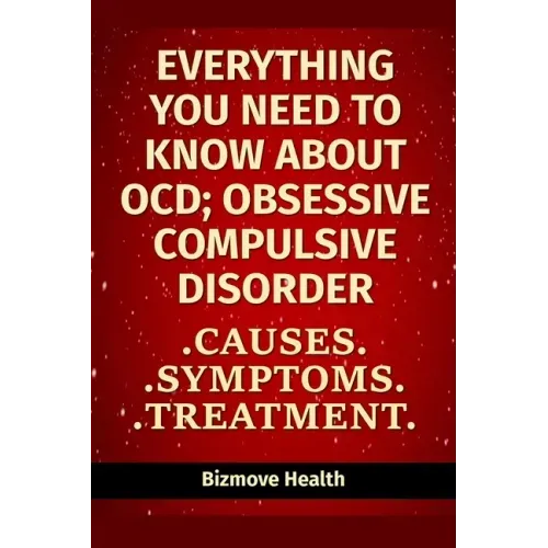 Everything you need to know about OCD - Obsessive Compulsive Disorder: Causes, Symptoms, Treatment