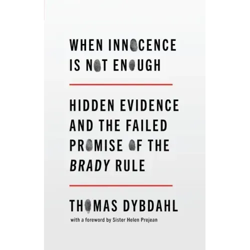 When Innocence Is Not Enough: Hidden Evidence and the Failed Promise of the Brady Rule