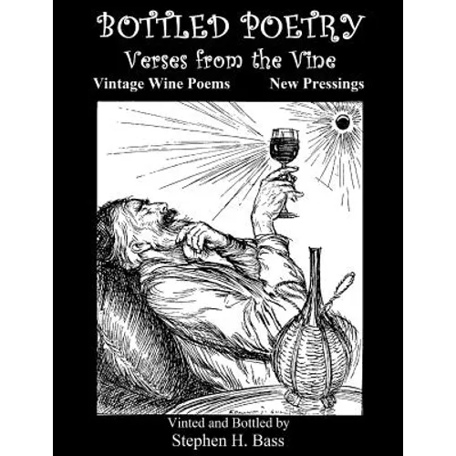 Bottled Poetry: Verses from the Vine: Vintage Wine Poems - New Pressings