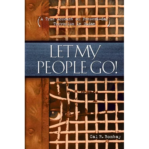 Let My People Go: A True Account of Present-Day Terrorism in Sudan
