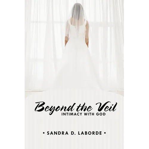 Beyond the Veil: Intimacy with God