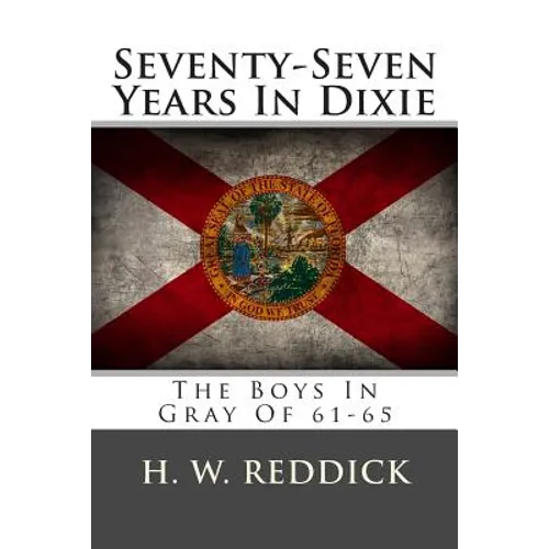 Seventy-Seven Years In Dixie: The Boys In Gray Of 61-65