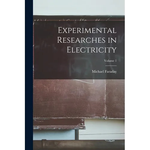 Experimental Researches in Electricity; Volume 1