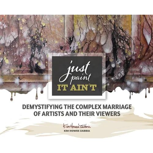 Just Paint, It Ain't: Demystifying the Complex Marriage of Artists and Their Viewers