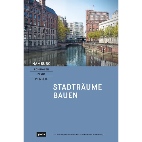Hamburg - Positionen, Pläne, Projekte: 1: Stadträume Bauen
