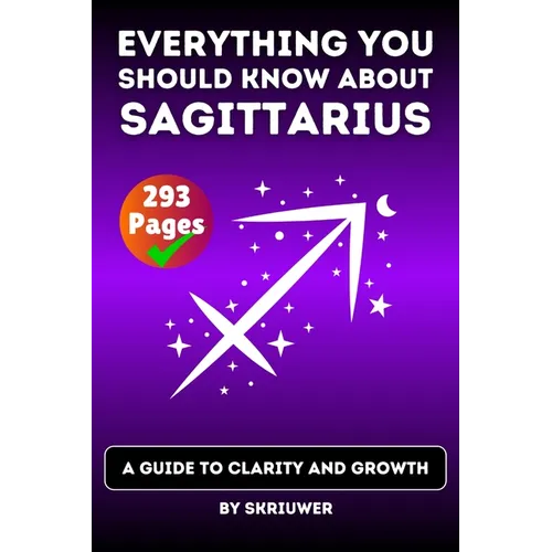 The Sagittarius Book: Everything You Should Know About Sagittariuses: A Guide to Clarity and Growth