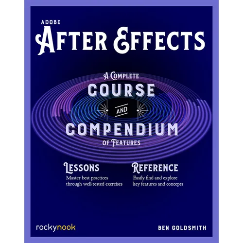 Adobe After Effects: A Complete Course and Compendium of Features