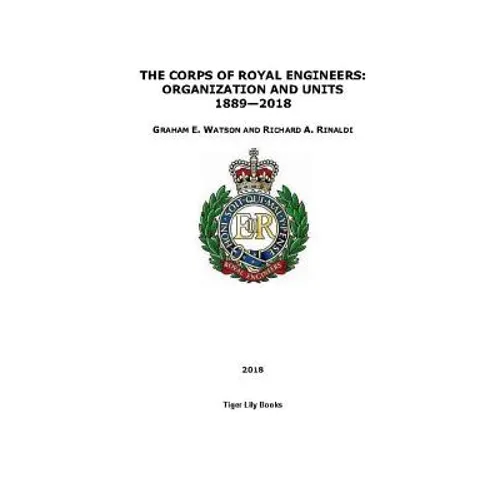 The Corps of Royal Engineers: Organization and Units 1889-2018