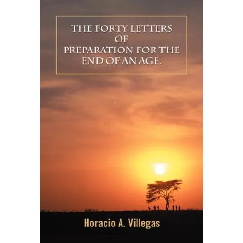 The Forty Letters of Preparation for the End of An Age.