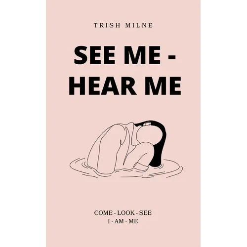 See Me - Hear Me COME - LOOK - SEE - I AM ME