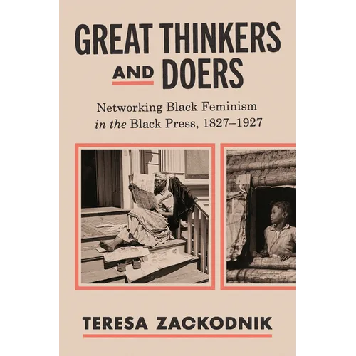 Great Thinkers and Doers: Networking Black Feminism in the Black Press, 1827-1927