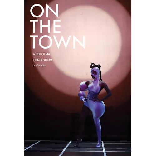 On the Town: A Performa Compendium 2016-2021