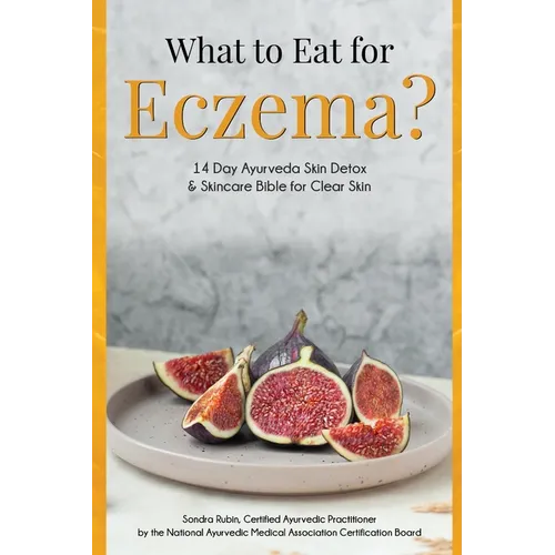 What to Eat for Eczema?: 14 Day Ayurveda Skin Detox & Skincare Bible for Clear Skin