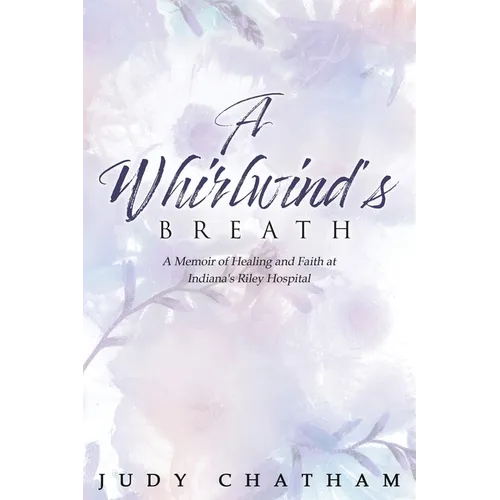A Whirlwind's Breath: A Memoir of Healing and Faith at Indiana's Riley Hospital