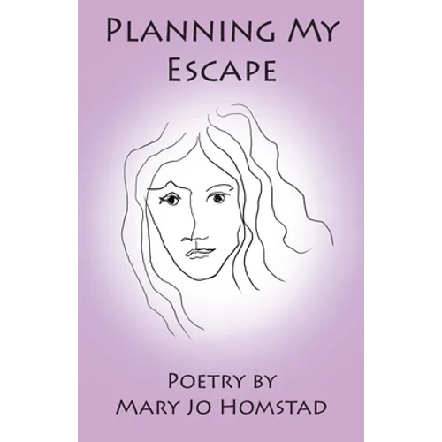 Planning My Escape: Poetry by Mary Jo Homstad