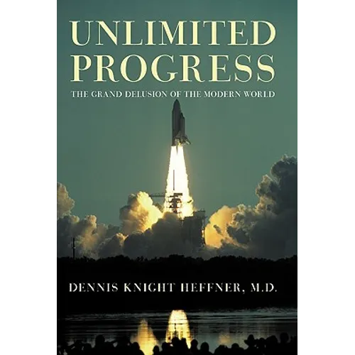 Unlimited Progress: The Grand Delusion of the Modern World