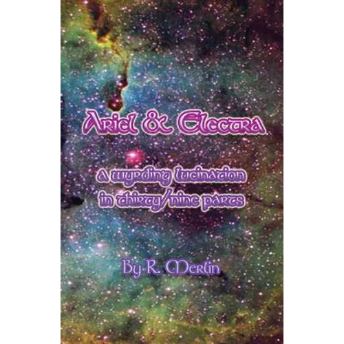 Ariel & Electra: A Wyrding Lucination in Thirty/Nine Parts