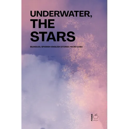 Underwater, the Stars: Bilingual Spanish-English Stories from Cuba