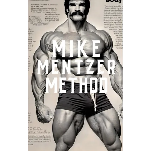 The Mike Mentzer Method: Mike Mentzer High-Intensity Training Principles
