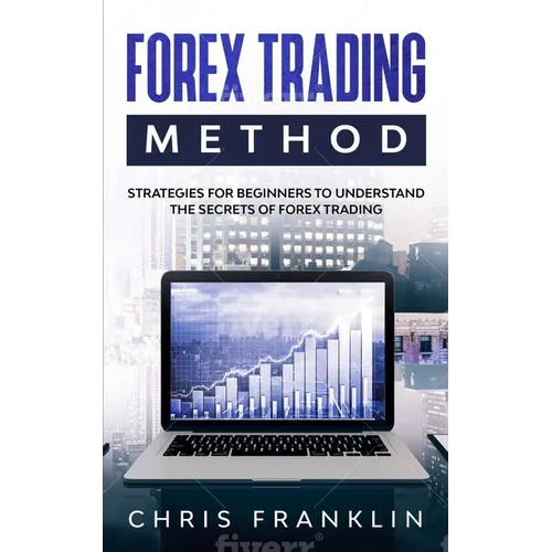 Forex Trading Method: Strategies for Beginners to Understand the Secrets of Forex Trading