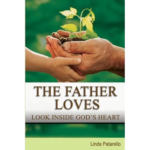 The Father Loves: Look Inside God's Heart