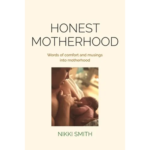 Honest Motherhood: Words of comfort and musings into motherhood