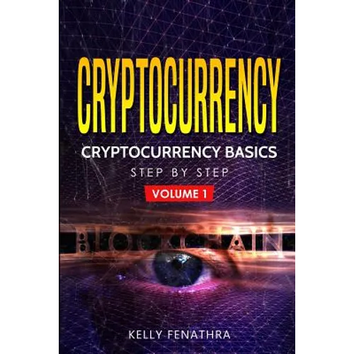 Cryptocurrency: Cryptocurrency Basics Step by Step