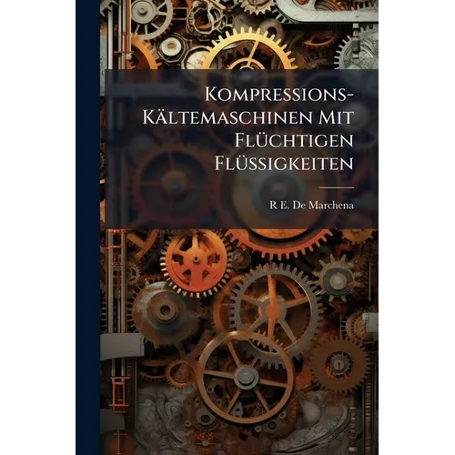 Kompressions-Kältemaschinen Mit Flüchtigen Flüssigkeiten: Machines Frigorifiques À Gaz Liquéfiable De R.E. De Marchena