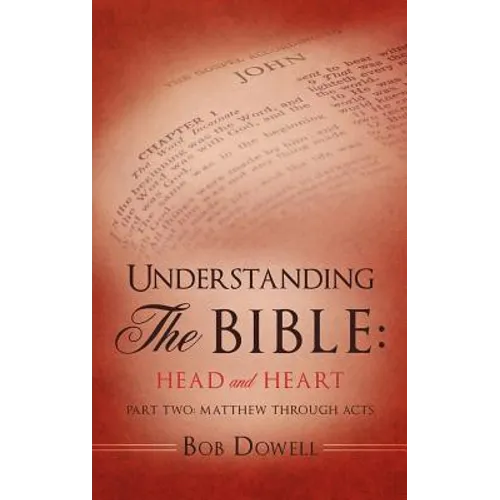 Understanding The Bible: Head and Heart: Part Two: Matthew through Acts