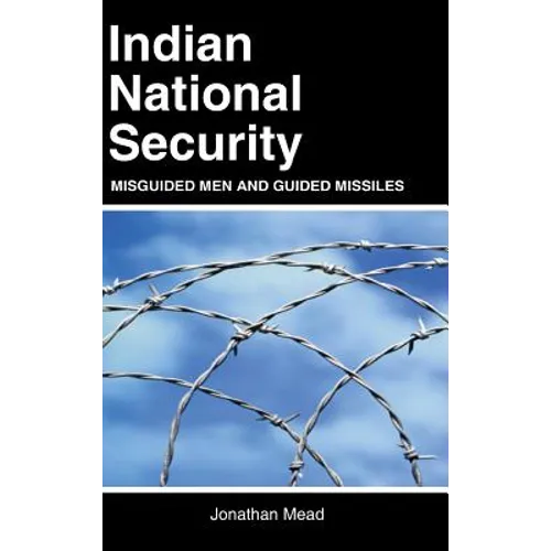 Indian National Security: Misguided Men and Guided Missiles