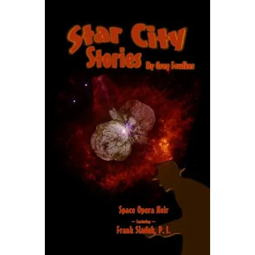 Star City Stories: Space Opera Noir Featuring Frank Sladek, P.I.