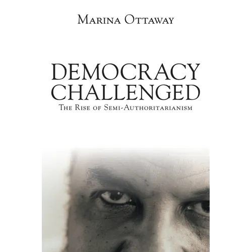 Democracy Challenged: The Rise of Semi-Authoritarianism